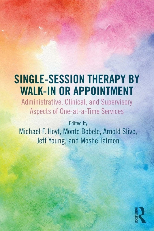 Single-Session Therapy by Walk-In or Appointment: Administrative, Clinical, and Supervisory Aspects of One-at-a-Time Services