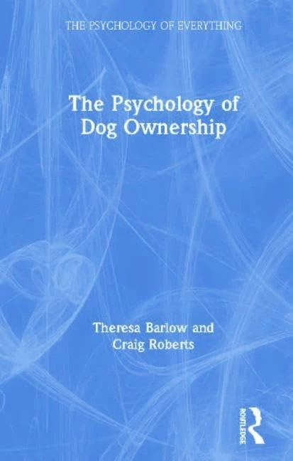 The Psychology of Dog Ownership (The Psychology of Everything)