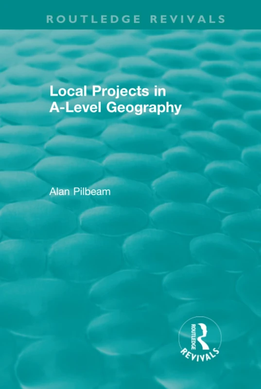 Local Projects in A-Level Geography (Routledge Revivals)
