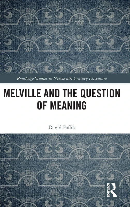 Melville and the Question of Meaning (Routledge Studies in Nineteenth Century Literature)