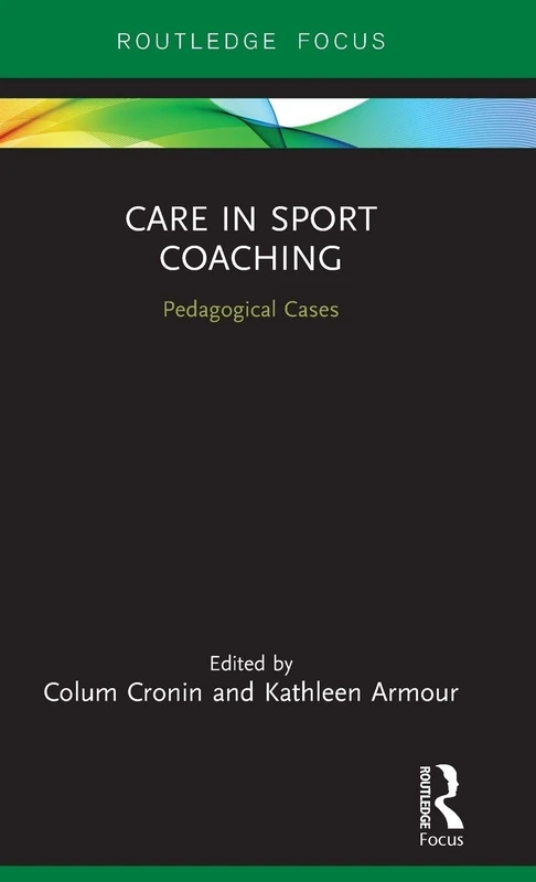 Care in Sport Coaching: Pedagogical Cases (Routledge Research in Sports Coaching) - Image 1
