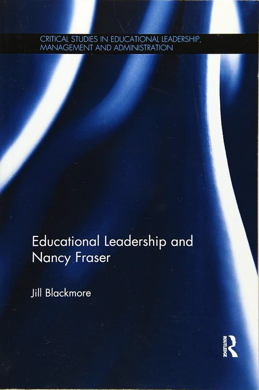 Educational Leadership and Nancy Fraser (Critical Studies in Educational Leadership, Management and Administration)