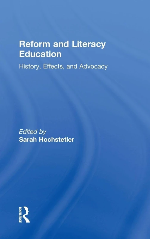 Reform and Literacy Education: History, Effects, and Advocacy