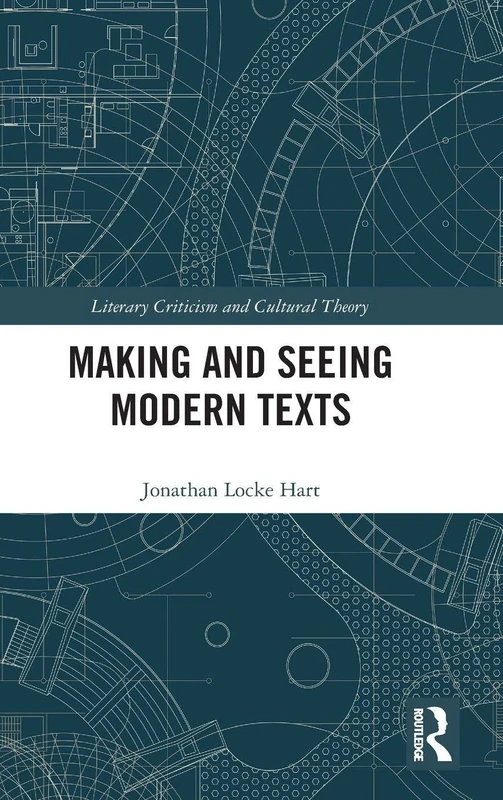 Making and Seeing Modern Texts (Literary Criticism and Cultural Theory)