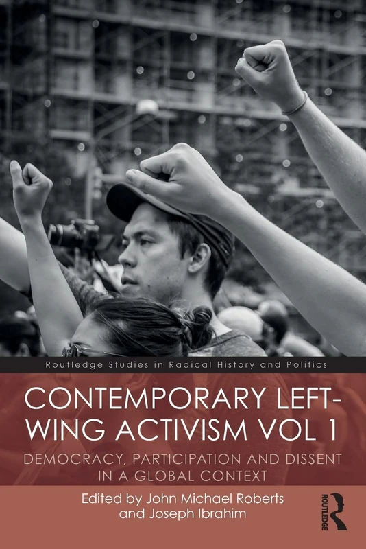 Contemporary Left-Wing Activism Vol 1: Democracy, Participation and Dissent in a Global Context (Routledge Studies in Radical History and Politics)