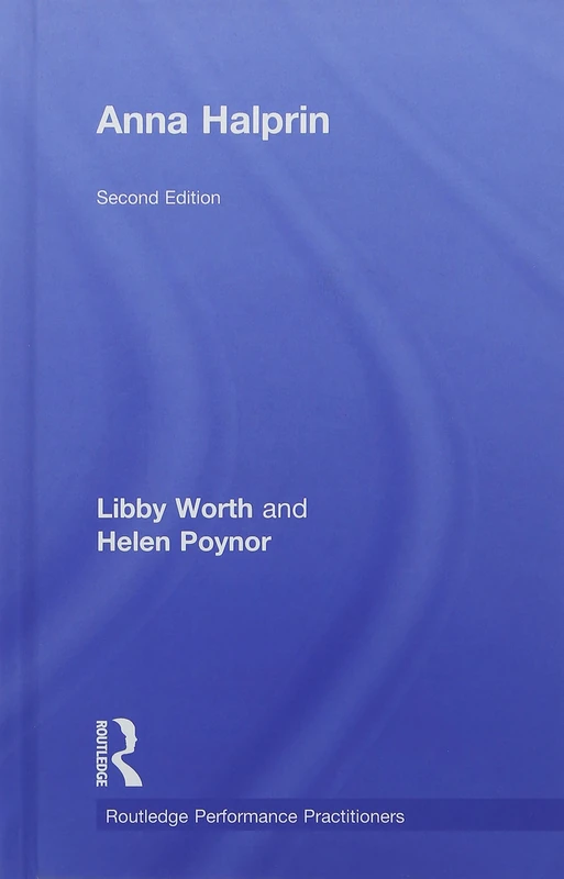 Anna Halprin (Routledge Performance Practitioners)