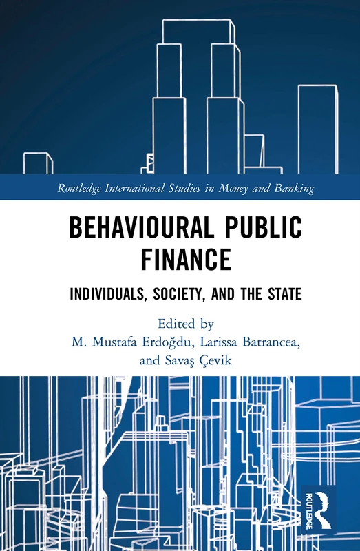 Behavioural Public Finance: Individuals, Society, and the State (Routledge International Studies in Money and Banking)