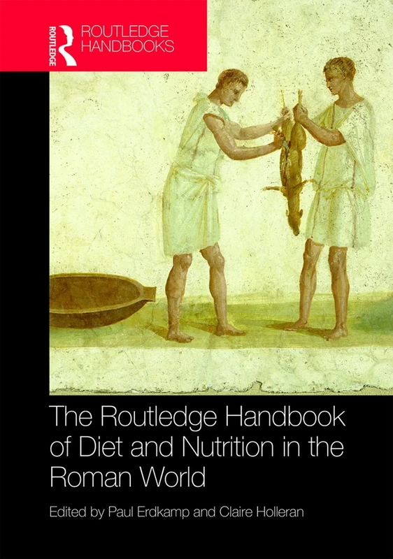 The Routledge Handbook of Diet and Nutrition in the Roman World