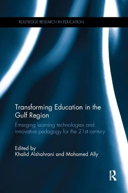 Transforming Education in the Gulf Region: Emerging Learning Technologies and Innovative Pedagogy for the 21st Century (Routledge Research in Education)