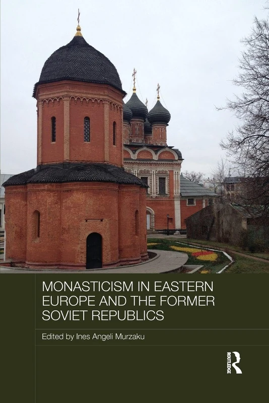 Monasticism in Eastern Europe and the Former Soviet Republics (Routledge Religion, Society and Government in Eastern Europe and the Former Soviet States)
