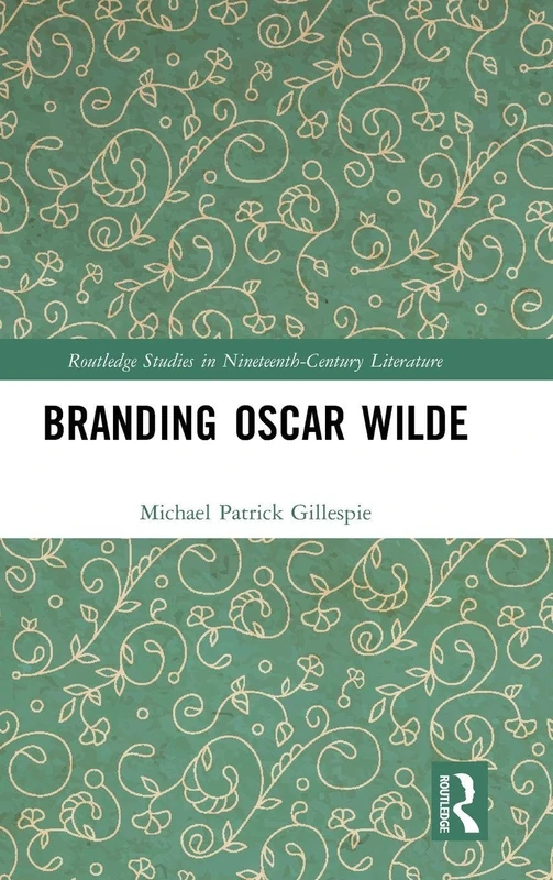 Branding Oscar Wilde (Routledge Studies in Nineteenth Century Literature)