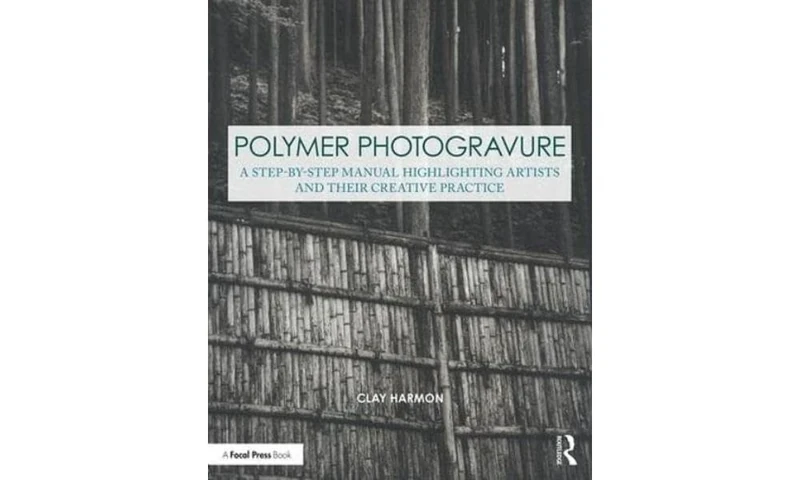 Polymer Photogravure: A Step-by-Step Manual, Highlighting Artists and Their Creative Practice (Contemporary Practices in Alternative Process Photography)