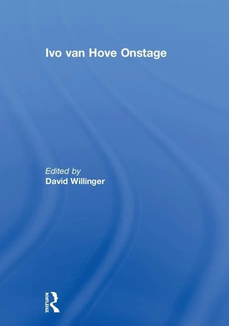 Routledge Ivo van Hove Onstage - Theatre Direction Study