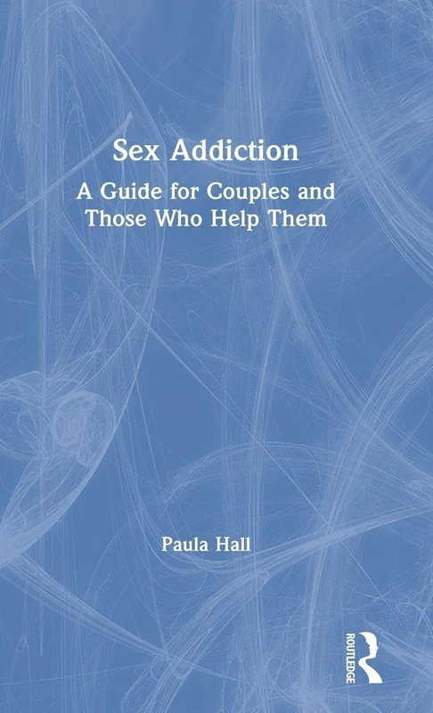 Routledge Sex Addiction - A Guide for Couples and Helpers