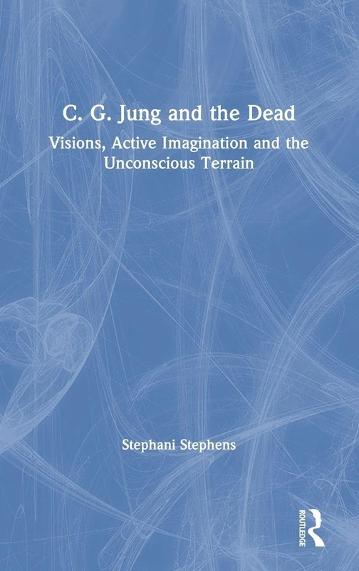 C. G. Jung and the Dead: Visions, Active Imagination and the Unconscious Terrain
