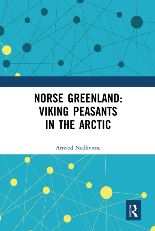 Routledge Norse Greenland: Viking Peasants in the Arctic Book
