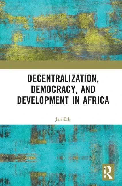Routledge - Decentralization, Democracy, and Development in Africa