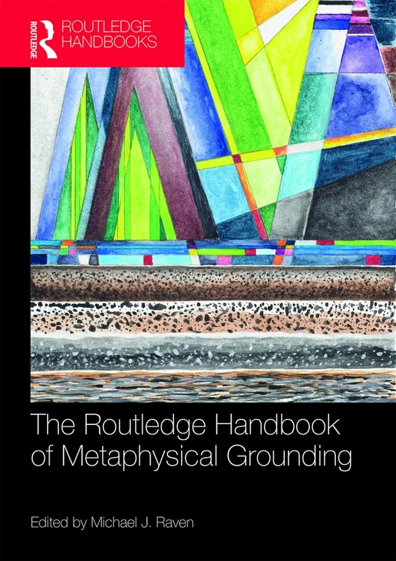 The Routledge Handbook of Metaphysical Grounding (Routledge Handbooks in Philosophy)