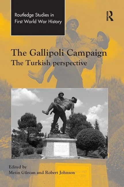 The Gallipoli Campaign: The Turkish Perspective (Routledge Studies in First World War History)