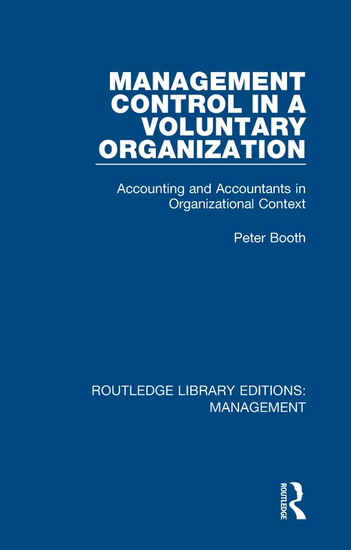 Management Control in a Voluntary Organization: Accounting and Accountants in Organizational Context: Volume 33 (Routledge Library Editions: Management)