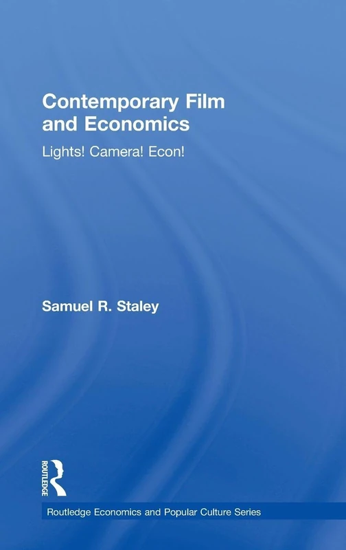 Contemporary Film and Economics: Lights! Camera! Econ! (Routledge Economics and Popular Culture Series)