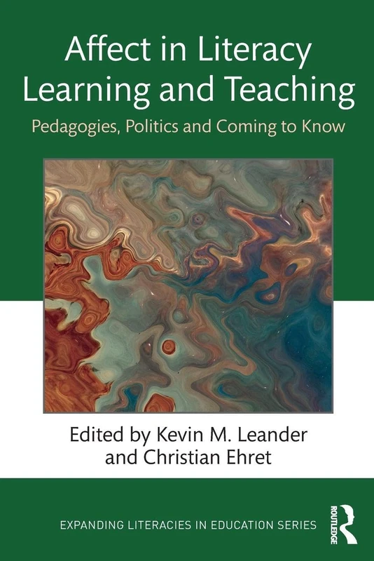Affect in Literacy Learning and Teaching: Pedagogies, Politics and Coming to Know (Expanding Literacies in Education)