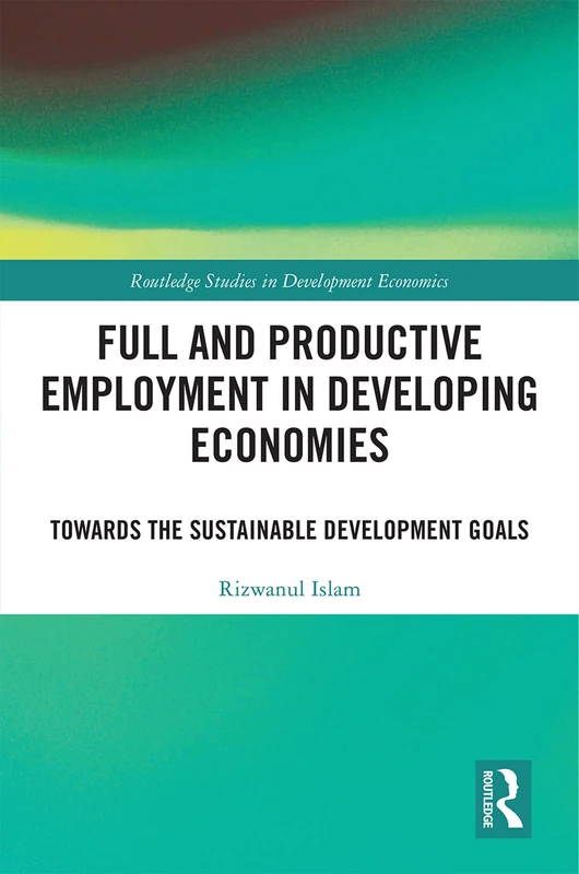 Routledge Full and Productive Employment in Developing Economies