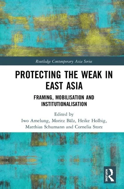 Protecting the Weak in East Asia: Framing, Mobilisation and Institutionalisation (Routledge Contemporary Asia Series)