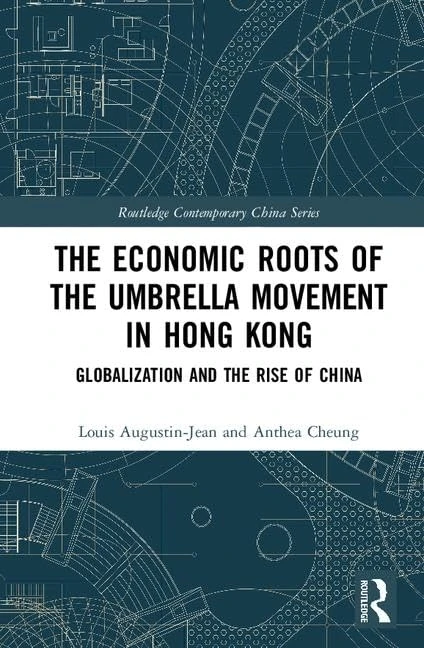 The Economic Roots of the Umbrella Movement in Hong Kong: Globalization and the Rise of China (Routledge Contemporary China Series)