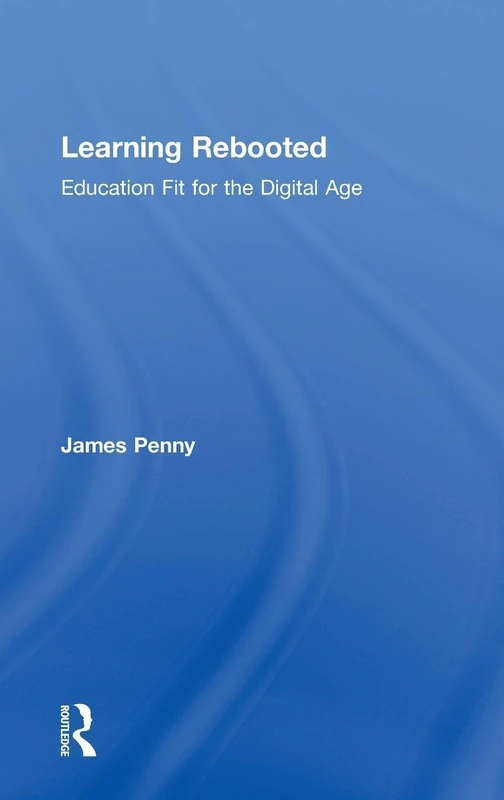 Routledge - Learning Rebooted: Education Fit for the Digital Age