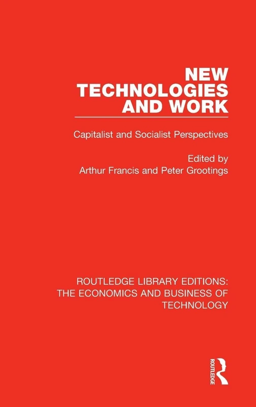 New Technologies and Work: Capitalist and Socialist Perspectives: 15 (Routledge Library Editions: The Economics and Business of Technology)
