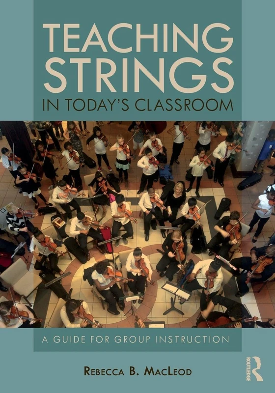 Teaching Strings in Today's Classroom: A Guide for Group Instruction