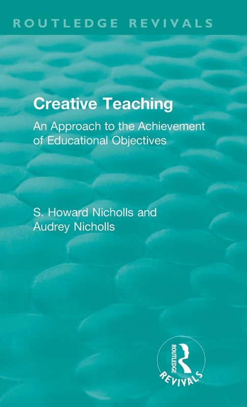 Creative Teaching: An Approach to the Achievement of Educational Objectives (Routledge Revivals)