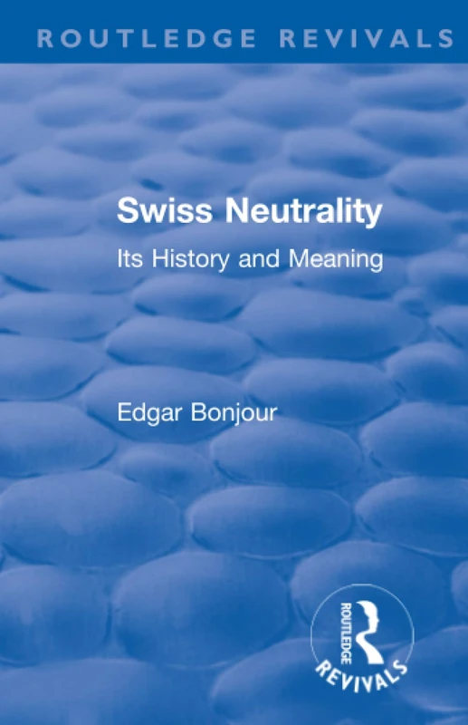 Revival: Swiss Neutrality (1946): Its History and Meaning (Routledge Revivals)