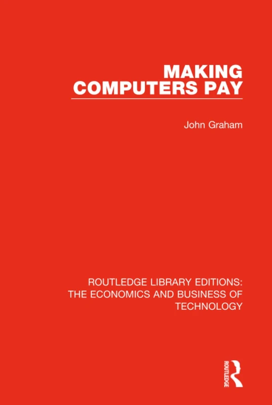 Making Computers Pay: 16 (Routledge Library Editions: The Economics and Business of Technology)