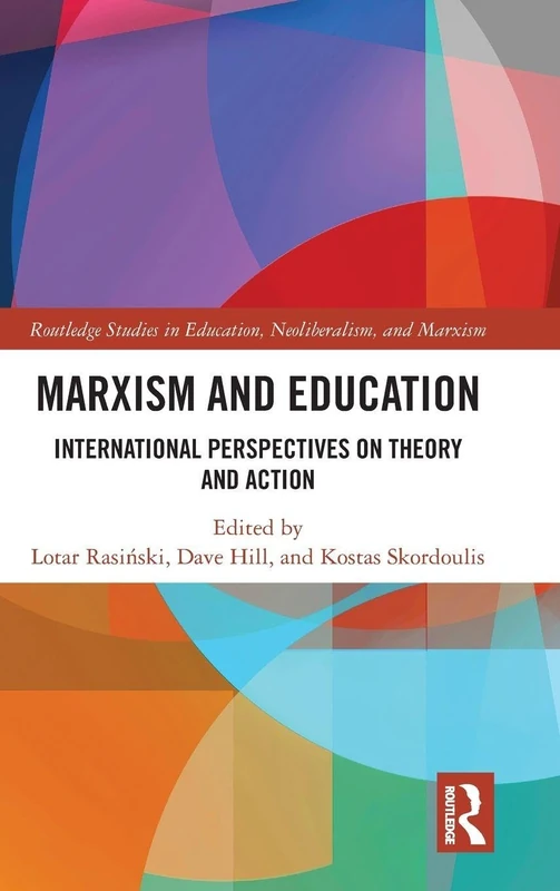 Marxism and Education: International Perspectives on Theory and Action: 16 (Routledge Studies in Education, Neoliberalism, and Marxism)