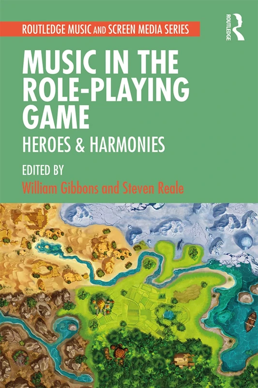 Music in the Role-Playing Game: Heroes & Harmonies (Routledge Music and Screen Media Series)