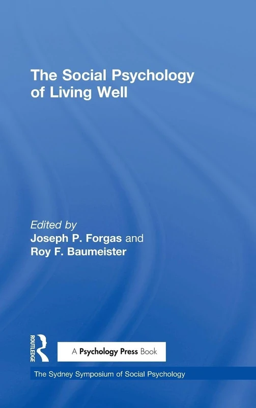 The Social Psychology of Living Well (Sydney Symposium of Social Psychology)