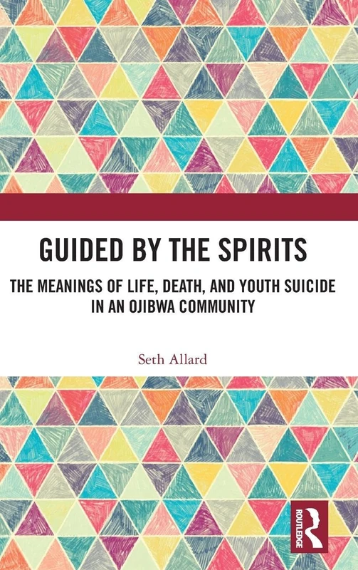 Guided by the Spirits: The Meanings of Life, Death, and Youth Suicide in an Ojibwa Community