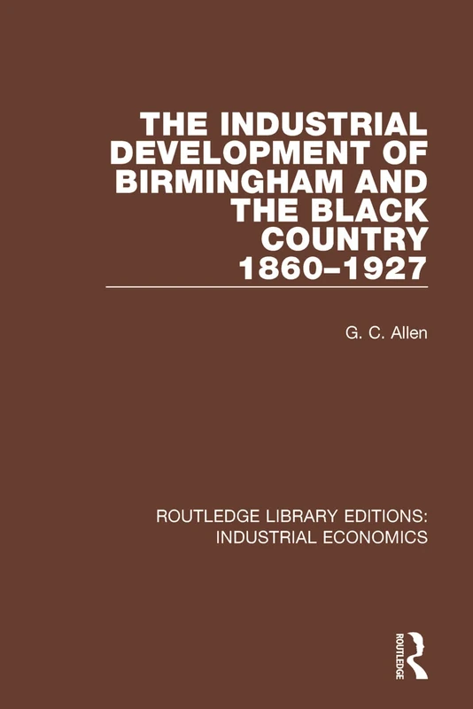 Routledge - Industrial Development of Birmingham 1860-1927