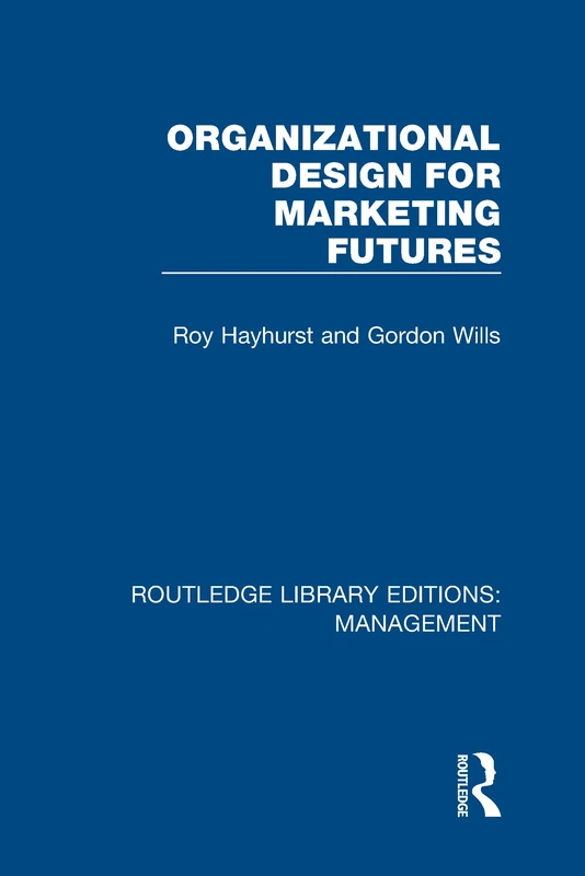 Organizational Design for Marketing Futures (Routledge Library Editions: Management)