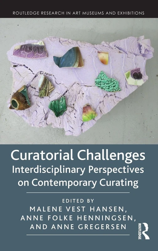 Curatorial Challenges: Interdisciplinary Perspectives on Contemporary Curating (Routledge Research in Art Museums and Exhibitions)