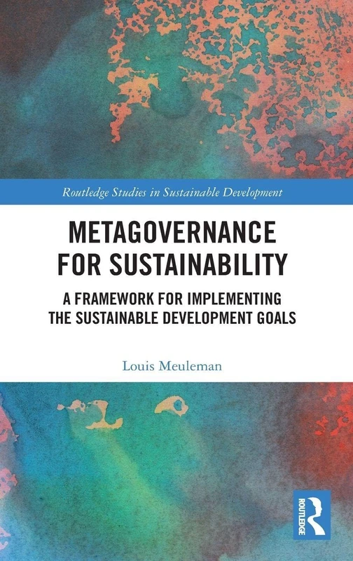 Metagovernance for Sustainability: A Framework for Implementing the Sustainable Development Goals (Routledge Studies in Sustainable Development)
