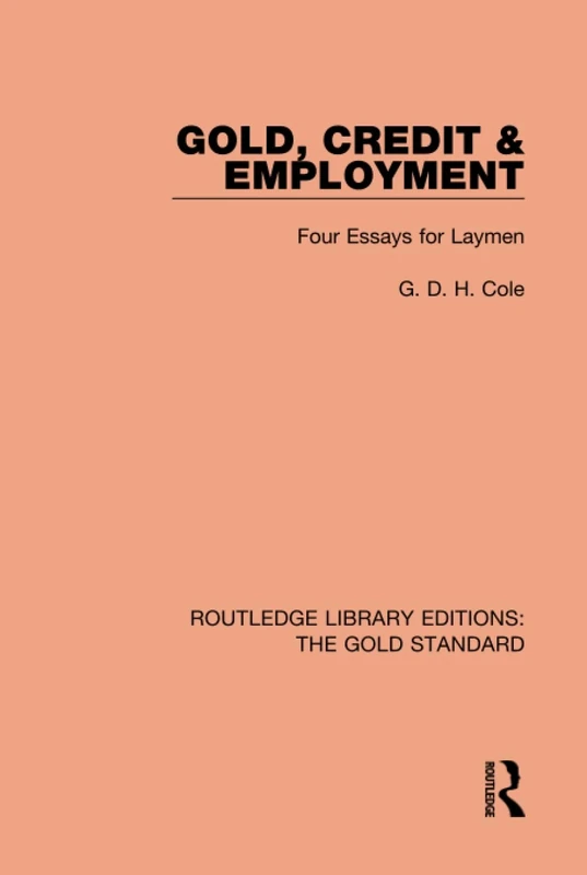 Gold, Credit and Employment: Four Essays for Laymen: 3 (Routledge Library Editions: The Gold Standard)