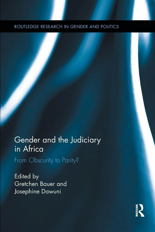 Gender and the Judiciary in Africa: From Obscurity to Parity? (Routledge Research in Gender and Politics)