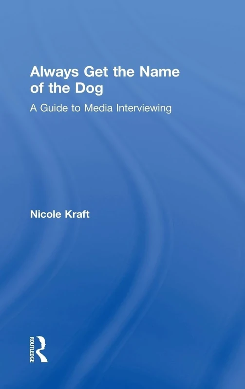 Always Get the Name of the Dog: A Guide to Media Interviewing - Image 1