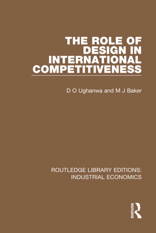 The Role of Design in International Competitiveness: 29 (Routledge Library Editions: Industrial Economics)
