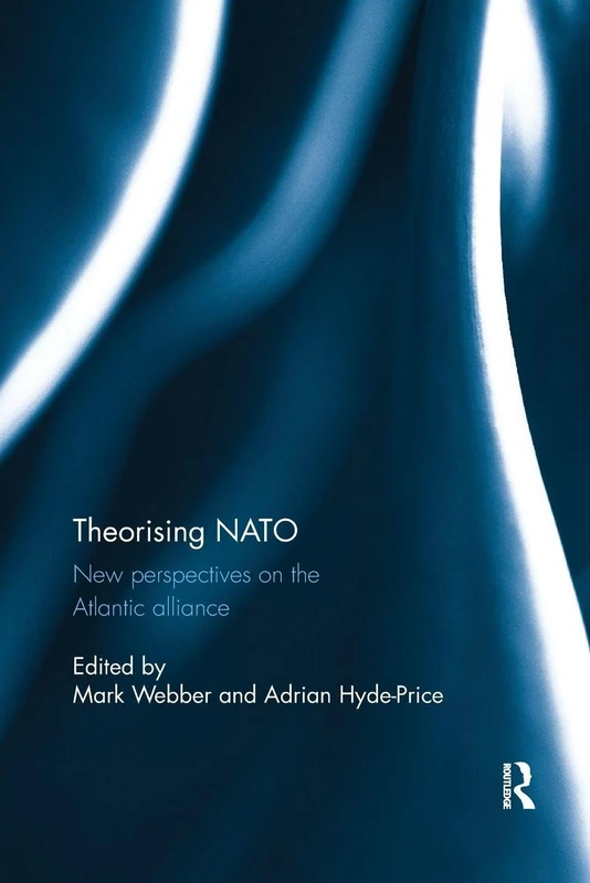 Theorising NATO: New perspectives on the Atlantic alliance