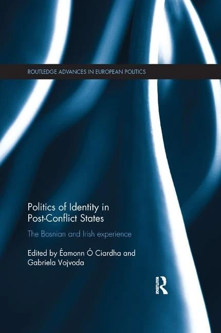 Politics of Identity in Post-Conflict States: The Bosnian and Irish experience (Routledge Advances in European Politics) - Image 1