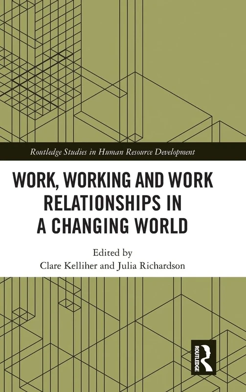 Work, Working and Work Relationships in a Changing World (Routledge Studies in Human Resource Development)